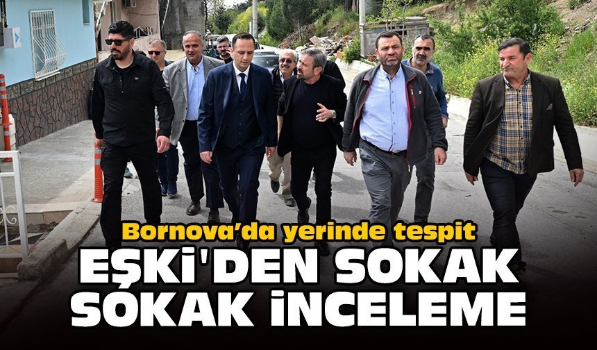 Bornova’da yerinde tespit: Eşki'den sokak sokak inceleme