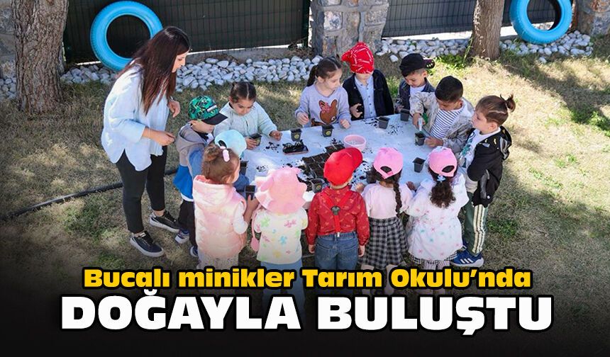 Bucalı minikler Tarım Okulu’nda doğayla buluştu