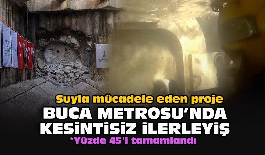 Suyla mücadele eden proje: Buca Metrosu’nda kesintisiz ilerleyiş!