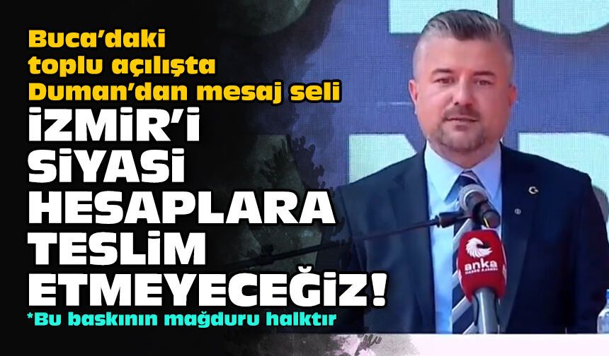 Buca’daki toplu açılışta Duman’dan mesaj seli: İzmir’i siyasi hesaplara teslim etmeyeceğiz!