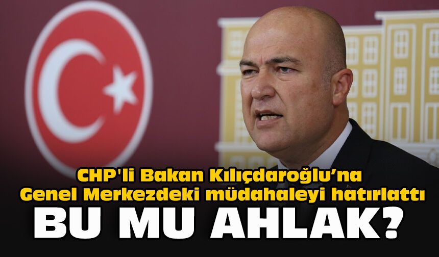 CHP'li Bakan Kılıçdaroğlu’na Genel Merkezdeki müdahaleyi hatırlattı: "Bu mu ahlak?"