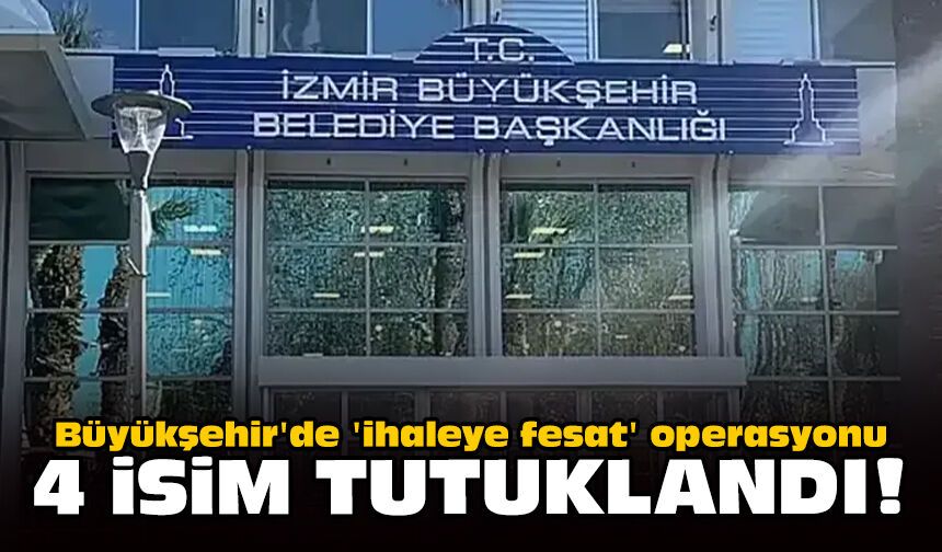 Büyükşehir'de 'ihaleye fesat' operasyonu: 4 isim tutuklandı!