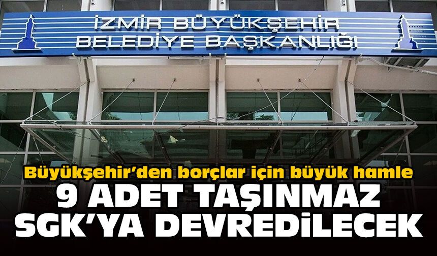 Büyükşehir’den borçlar için büyük hamle: 9 adet taşınmaz SGK’ya devredilecek