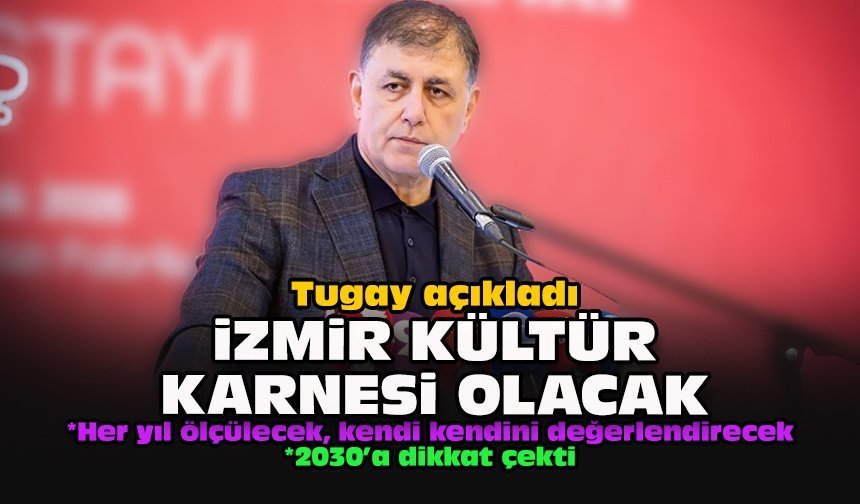 Tugay açıkladı: İzmir kültür karnesi olacak