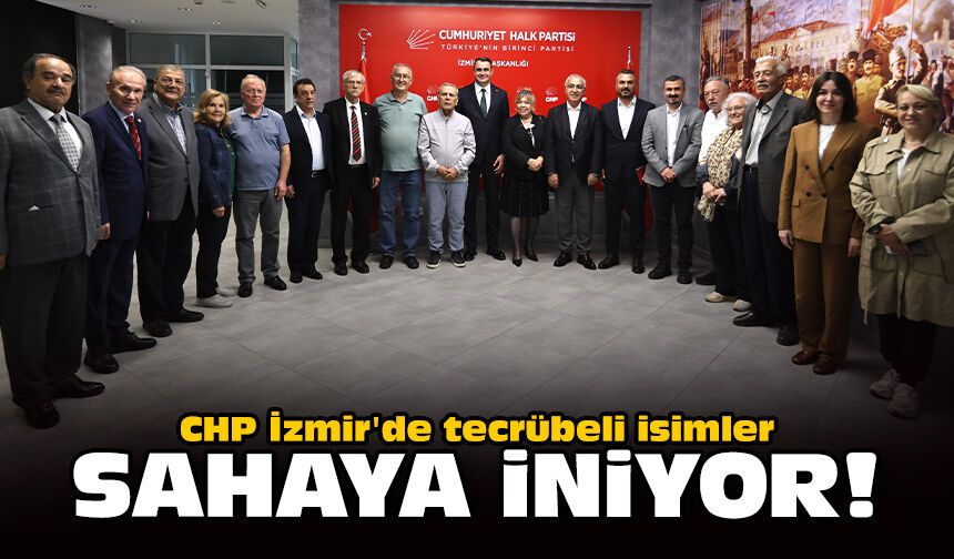 CHP İzmir'de tecrübeli isimler sahaya iniyor!