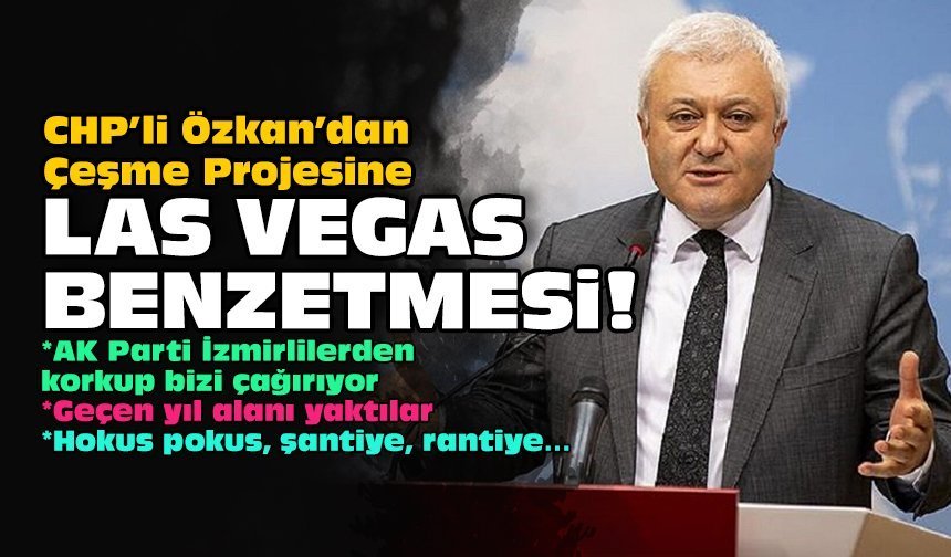 CHP’li Özkan’dan Çeşme Projesine Las Vegas benzetmesi!