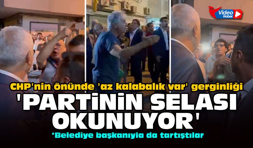 CHP'nin önünde 'az kalabalık var' gerginliği: 'Partinin selası okunuyor'