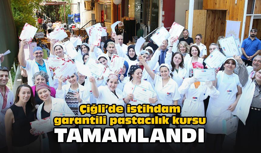 Çiğli’de istihdam garantili pastacılık kursu tamamlandı