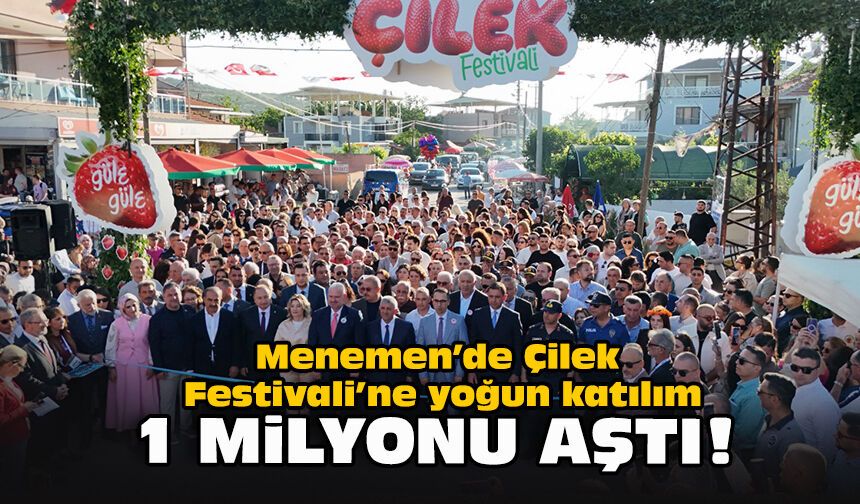Menemen’de Çilek Festivali’ne yoğun katılım: 1 milyonu aştı!