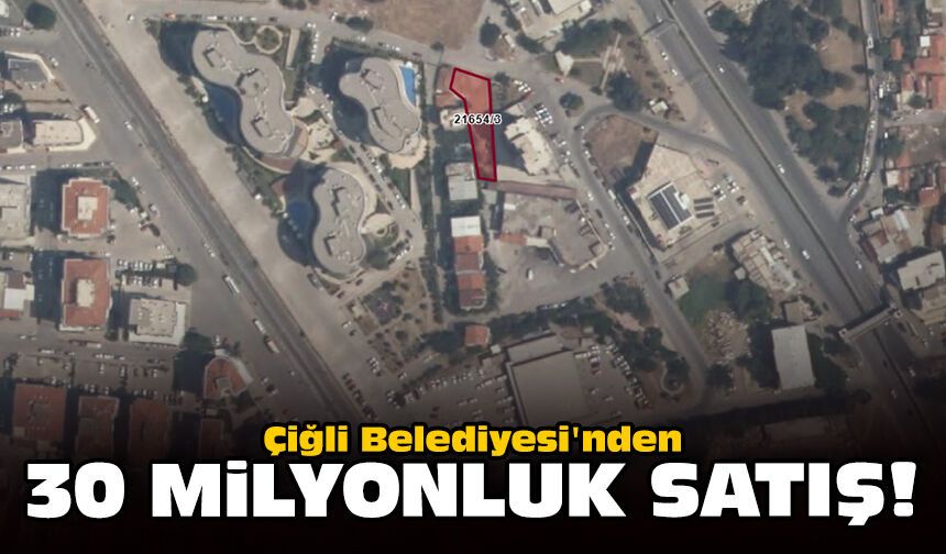 Çiğli Belediyesi'nden 30 milyonluk satış!