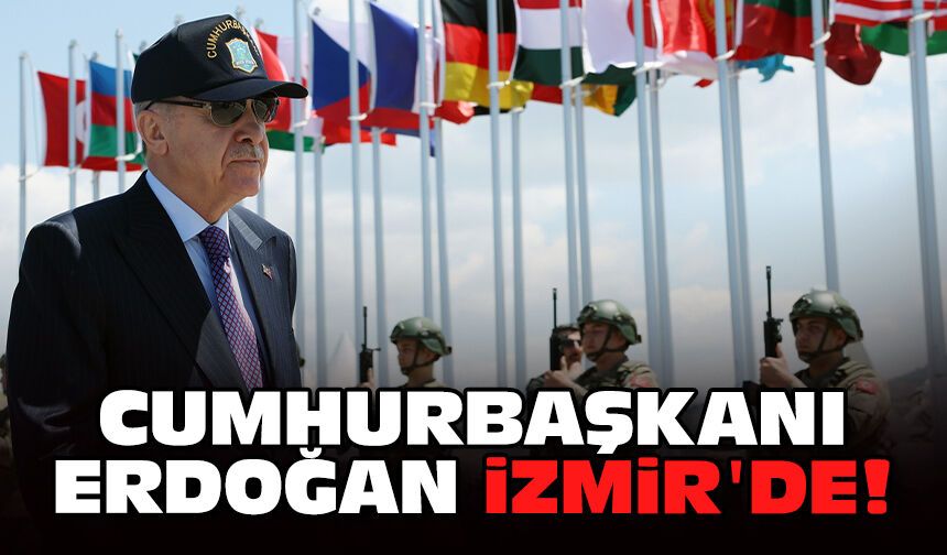 Cumhurbaşkanı Erdoğan İzmir'de!