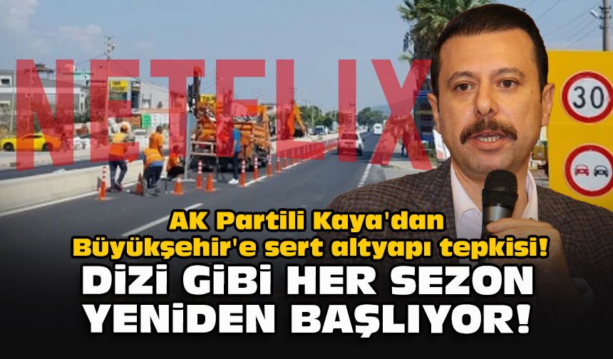 AK Partili Kaya'dan Büyükşehir'e sert altyapı tepkisi! "Dizi gibi her sezon yeniden başlıyor"