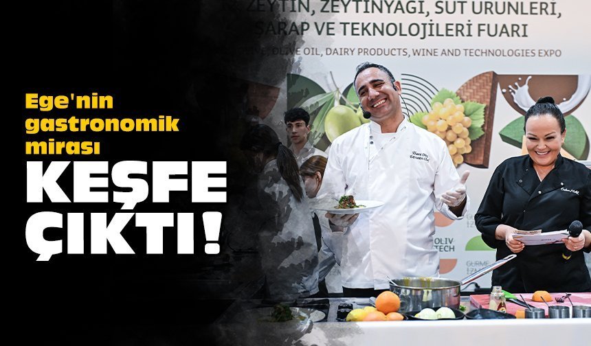 Ege'nin gastronomik mirası keşfe çıktı!