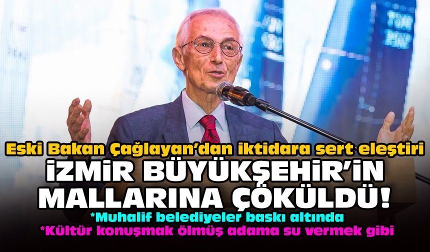 Eski Bakan Çağlayan’dan iktidara sert eleştiri: İzmir Büyükşehir’in mallarına çöküldü!