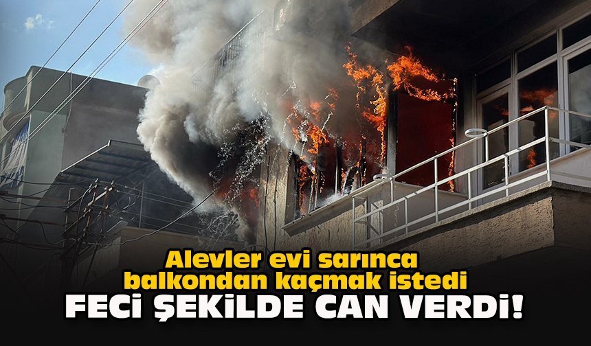 Alevler evi sarınca balkondan kaçmak istedi... Feci şekilde can verdi!