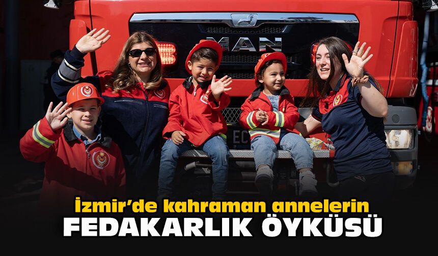 İzmir’de kahraman annelerin fedakarlık öyküsü