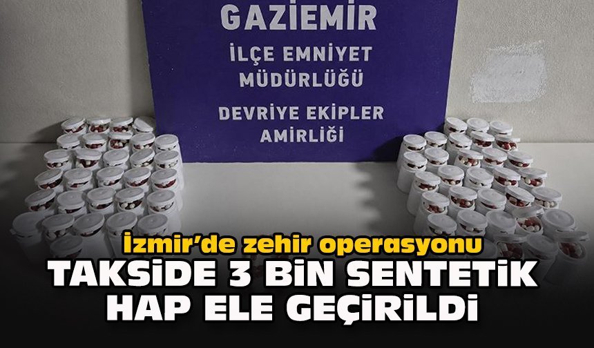 İzmir’de zehir operasyonu: Takside 3 bin sentetik hap ele geçirildi