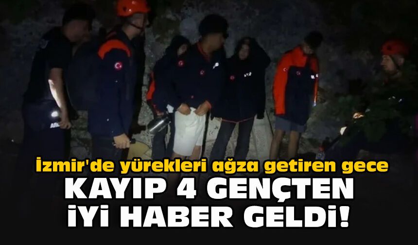 İzmir'de yürekleri ağza getiren gece: Kayıp 4 gençten iyi haber geldi!