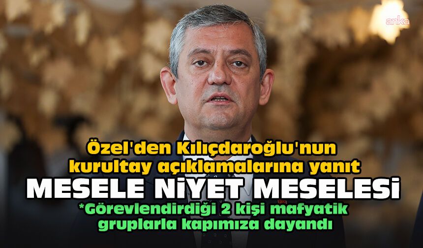 Özel'den Kılıçdaroğlu'nun kurultay açıklamalarına yanıt: "Mesele niyet meselesi"