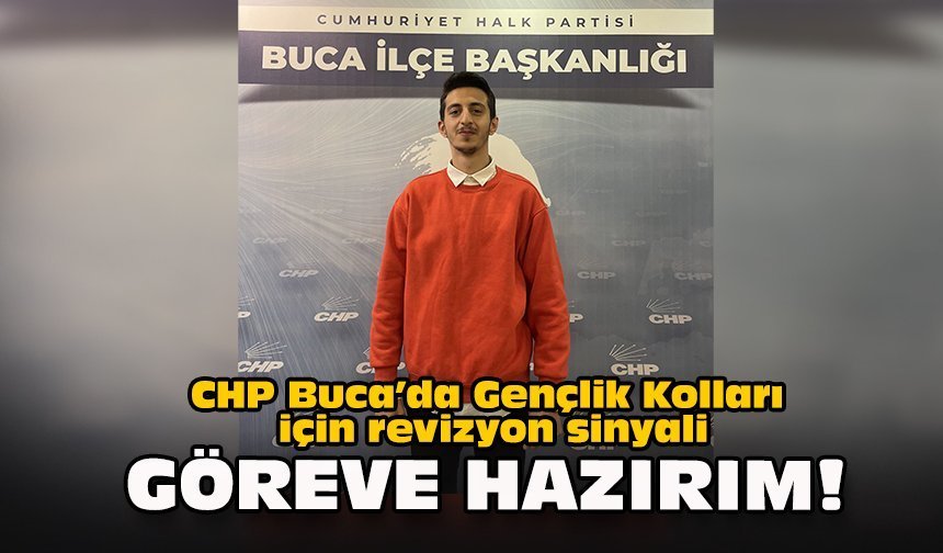 CHP Buca’da Gençlik Kolları için revizyon sinyali... Göreve hazırım!