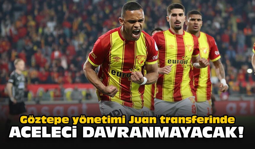Göztepe yönetimi Juan transferinde aceleci davranmayacak