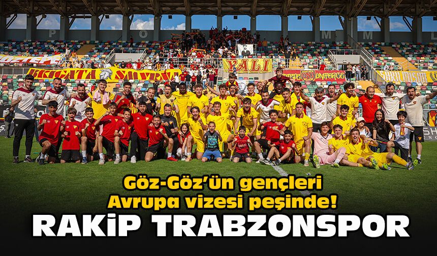 Göz-Göz’ün gençleri Avrupa vizesi peşinde! Rakip Trabzonspor