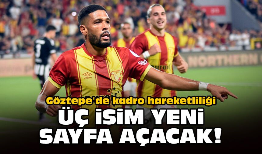 Göztepe'de kadro hareketliliği: Üç isim yeni sayfa açacak!