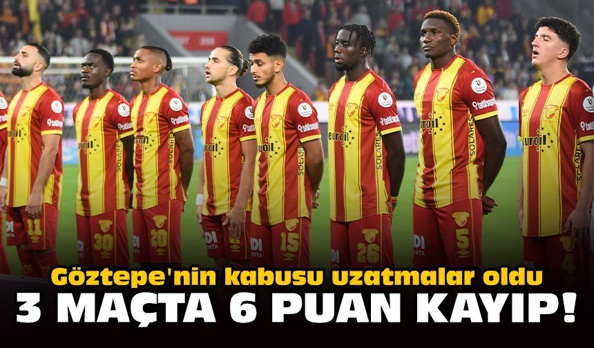 Göztepe'nin kabusu uzatmalar oldu: 3 maçta 6 puan kayıp!
