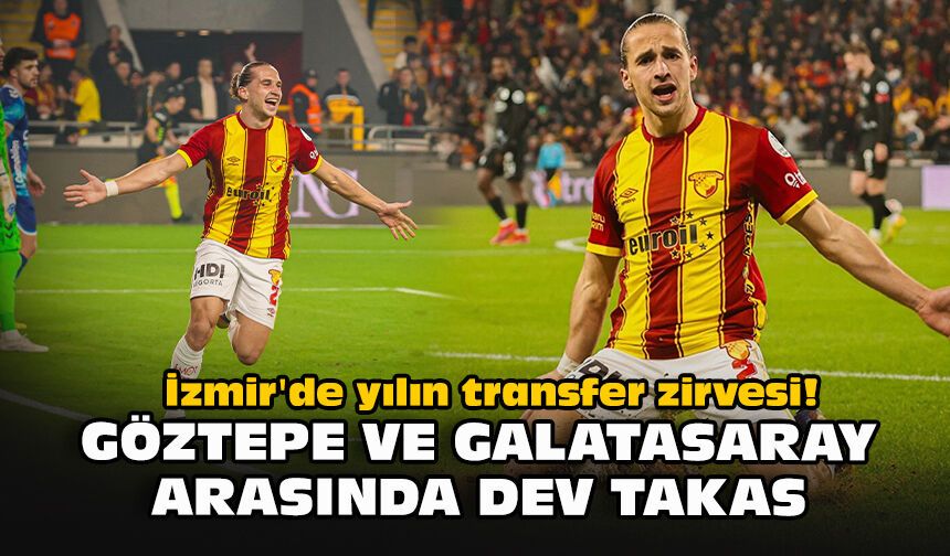 İzmir'de yılın transfer zirvesi! Göztepe ve Galatasaray arasında dev takas