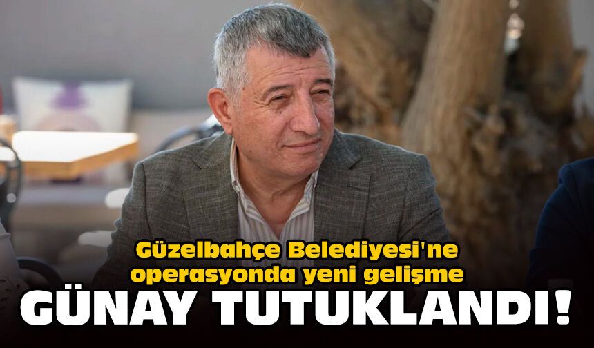 Güzelbahçe Belediyesi'ne operasyonda yeni gelişme: Günay tutuklandı!