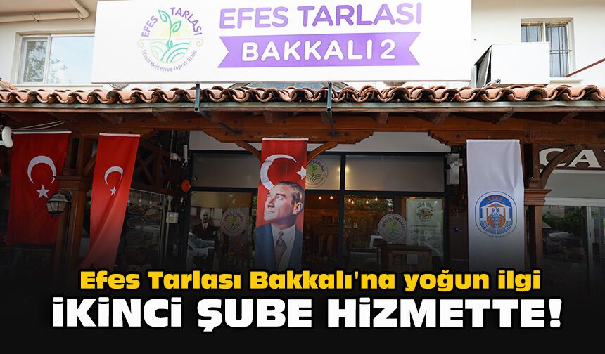 Efes Tarlası Bakkalı'na yoğun ilgi... İkinci şube hizmette!