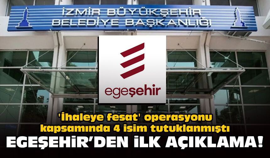 'İhaleye fesat' operasyonu kapsamında 4 isim tutuklanmıştı: Egeşehir'den ilk açıklama!