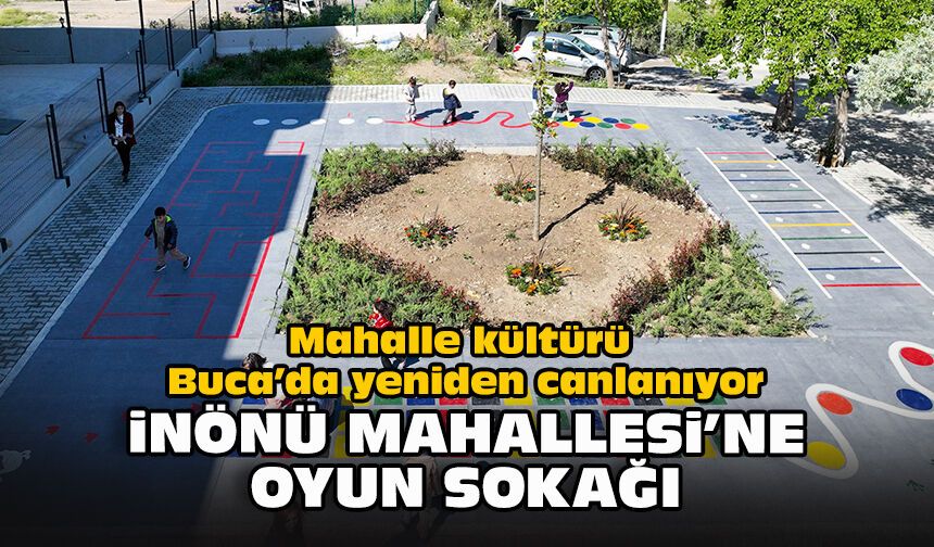 Mahalle kültürü Buca’da yeniden canlanıyor: İnönü Mahallesi’ne Oyun Sokağı