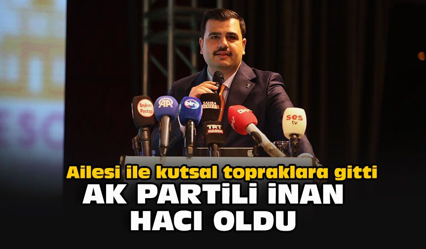 Ailesi ile kutsal topraklara gitti...  AK Partili İnan hacı oldu