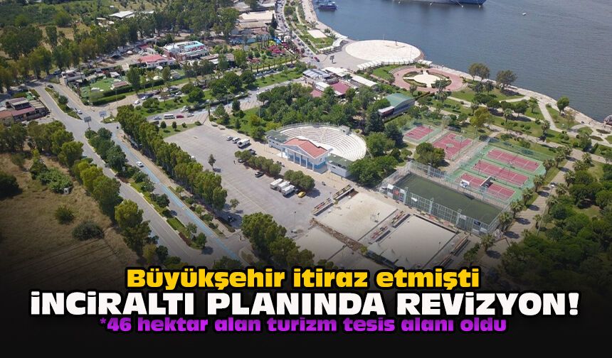 Büyükşehir itiraz etmişti… İnciraltı planında revizyon!