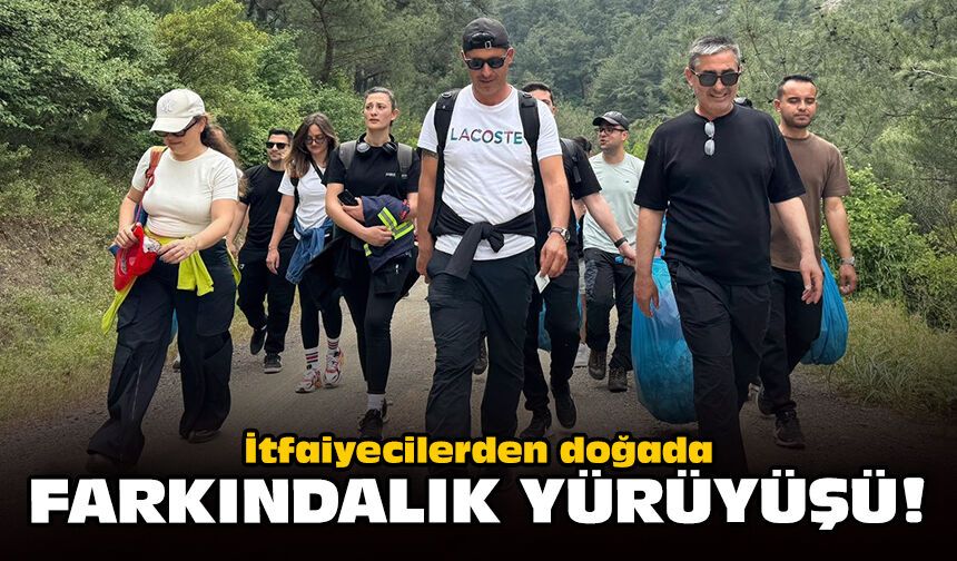 İtfaiyecilerden doğada farkındalık yürüyüşü