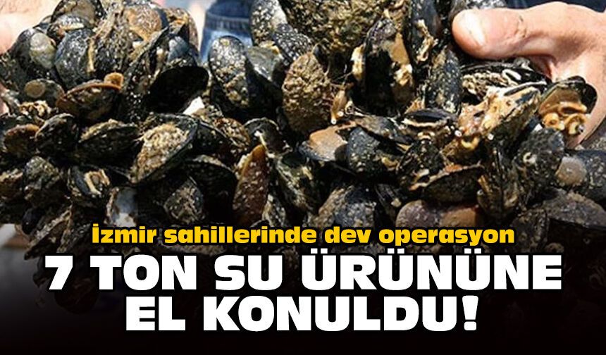 İzmir sahillerinde dev operasyon: 7 ton su ürününe el konuldu!