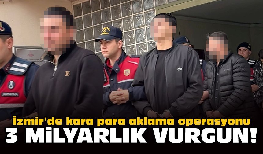 İzmir'de kara para aklama operasyonu: 3 milyarlık vurgun!