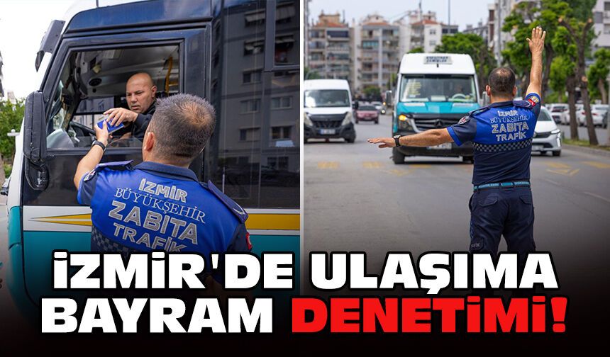 İzmir'de ulaşıma bayram denetimi!