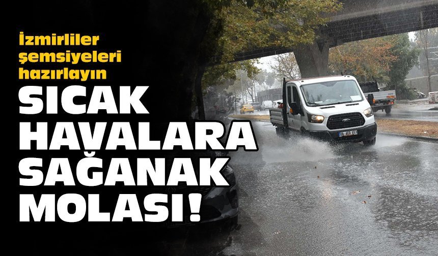İzmirliler şemsiyeleri hazırlayın... Sıcak havalara sağanak molası!