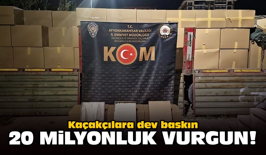 Kaçakçılara dev baskın: 20 milyonluk vurgun!