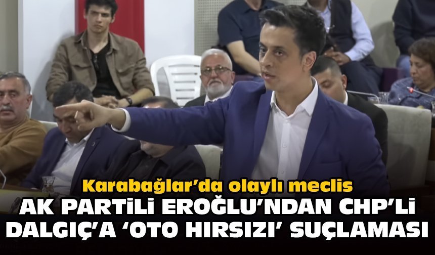 Karabağlar’da olaylı meclis: AK Partili Eroğlu’ndan CHP’li Dalgıç’a ‘oto hırsızı’ suçlaması
