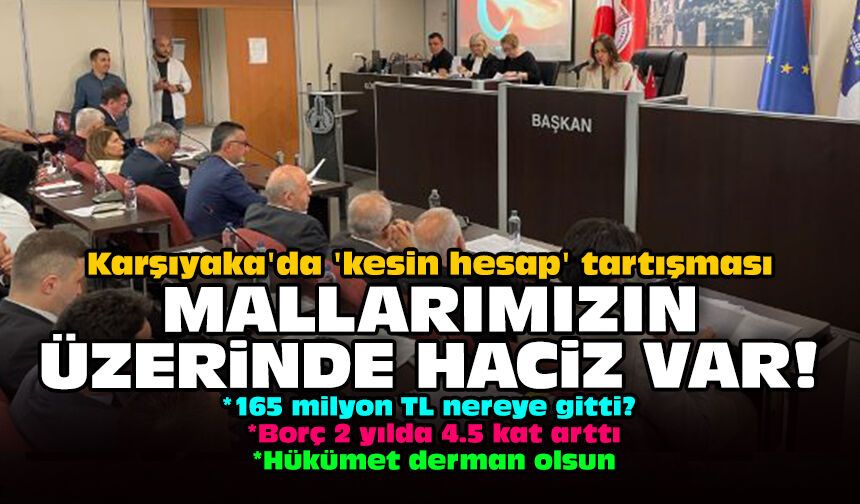 Karşıyaka'da 'kesin hesap' tartışması: Mallarımızın üzerinde haciz var!