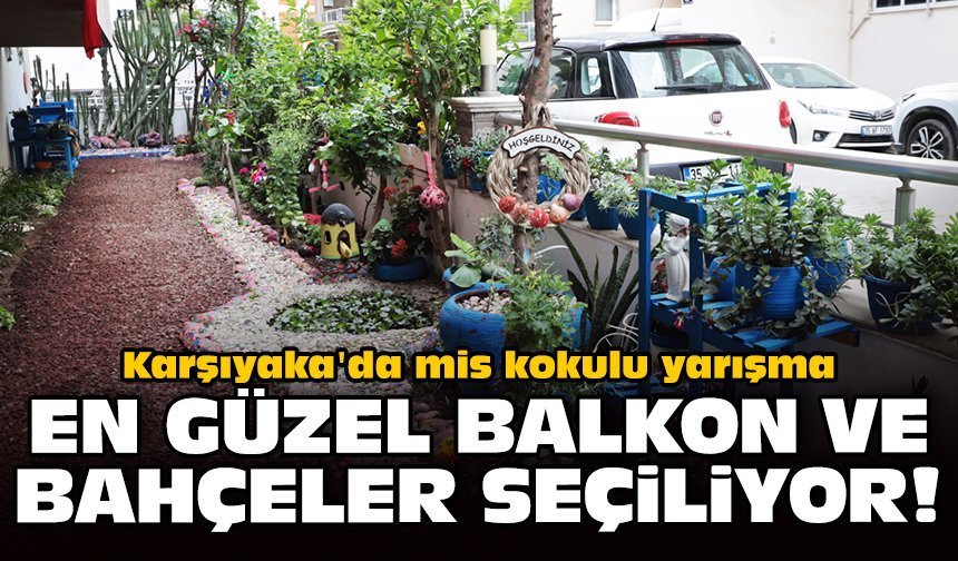 Karşıyaka'da mis kokulu yarışma: En güzel balkon ve bahçeler seçiliyor!