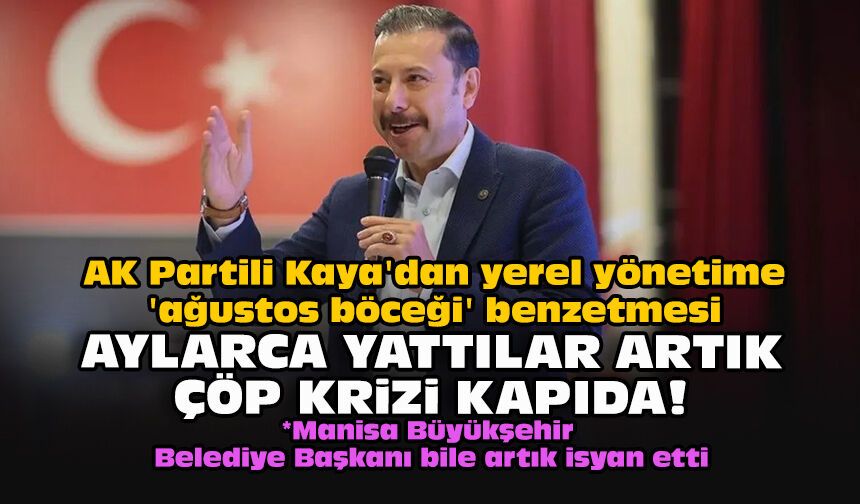 AK Partili Kaya'dan yerel yönetime 'ağustos böceği' benzetmesi: "Aylarca yattılar artık çöp krizi kapıda!"