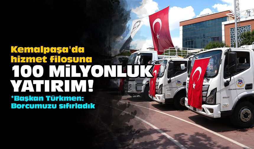 Kemalpaşa'da hizmet filosuna 100 milyonluk yatırım!
