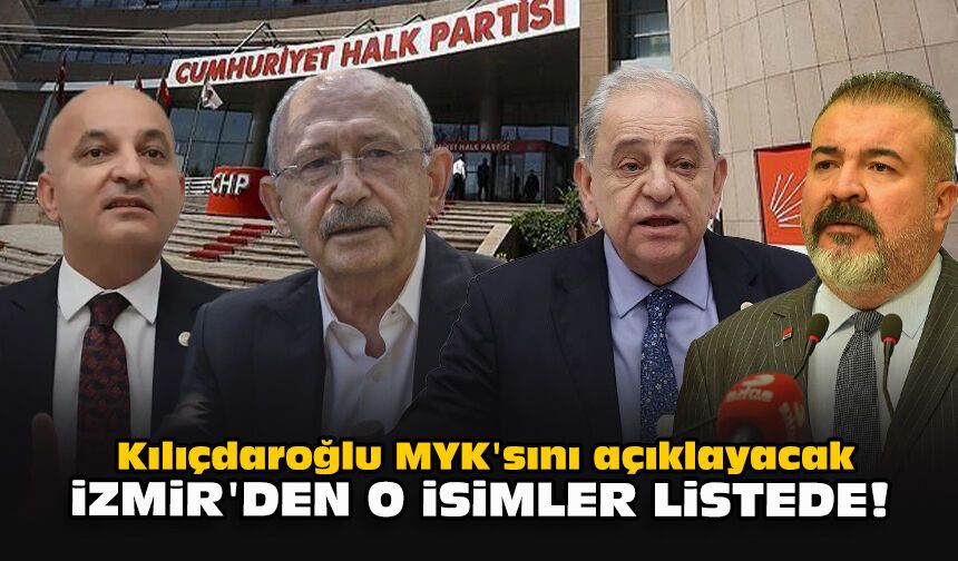 Kılıçdaroğlu MYK'sını açıklayacak... İzmir'den o isimler listede!