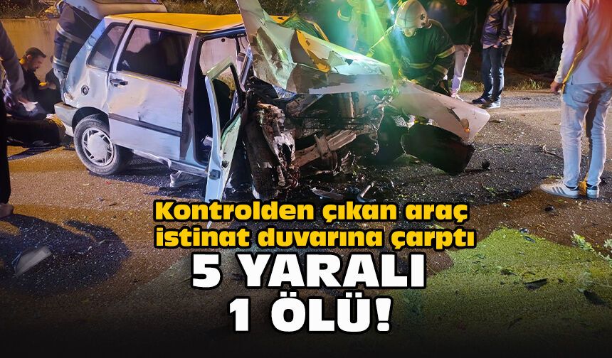 Kontrolden çıkan araç istinat duvarına çarptı... 5 yaralı, 1 ölü!