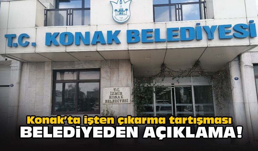 Konak’ta işten çıkarma tartışması: Belediyeden açıklama!