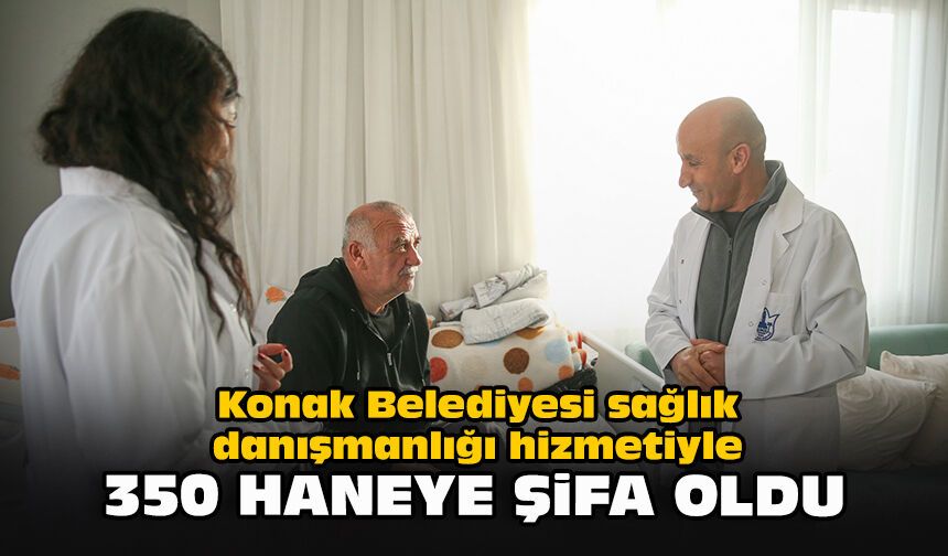 Konak Belediyesi sağlık danışmanlığı hizmetiyle 350 haneye şifa oldu
